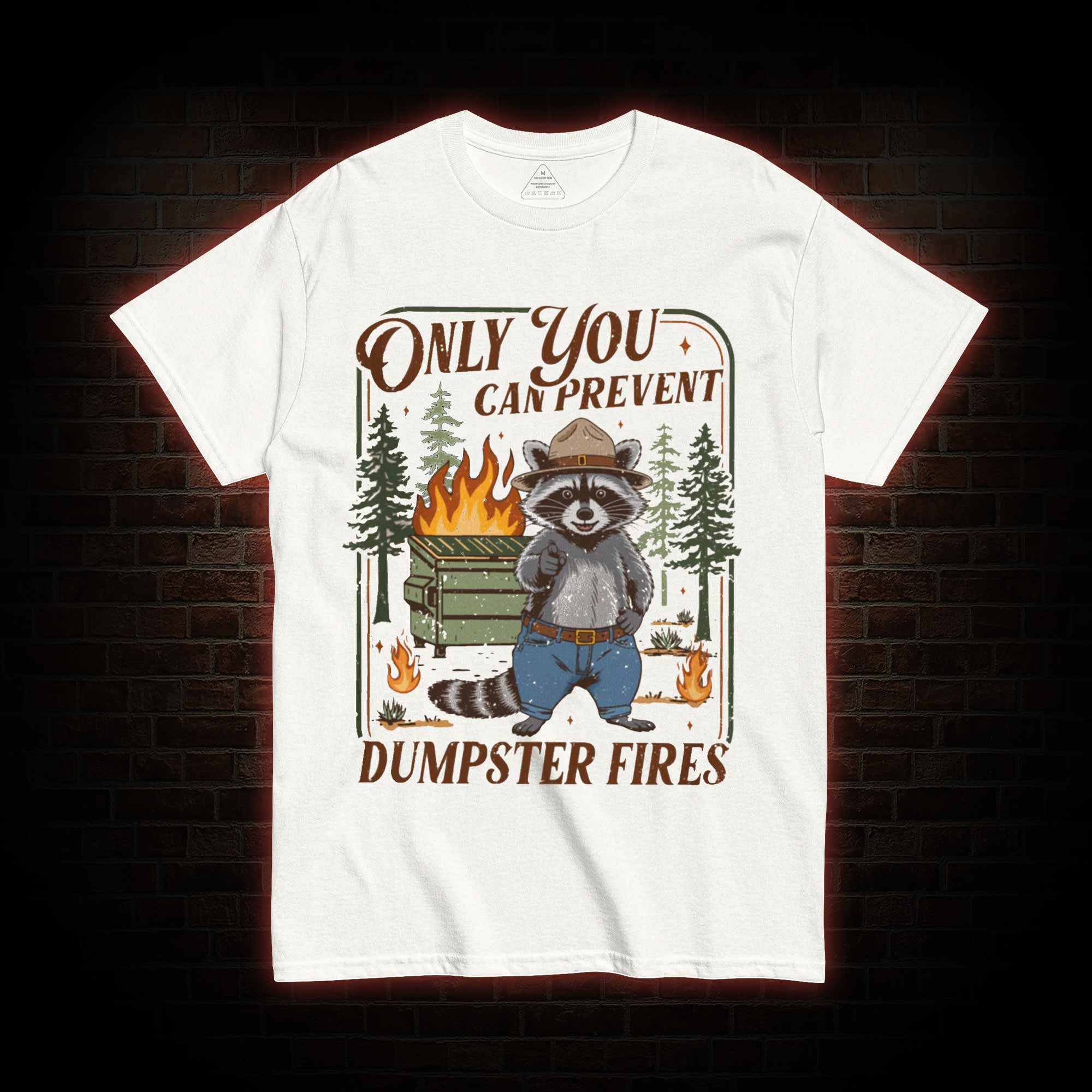 Only You can Prevent Dumpster Fires T-shirt
