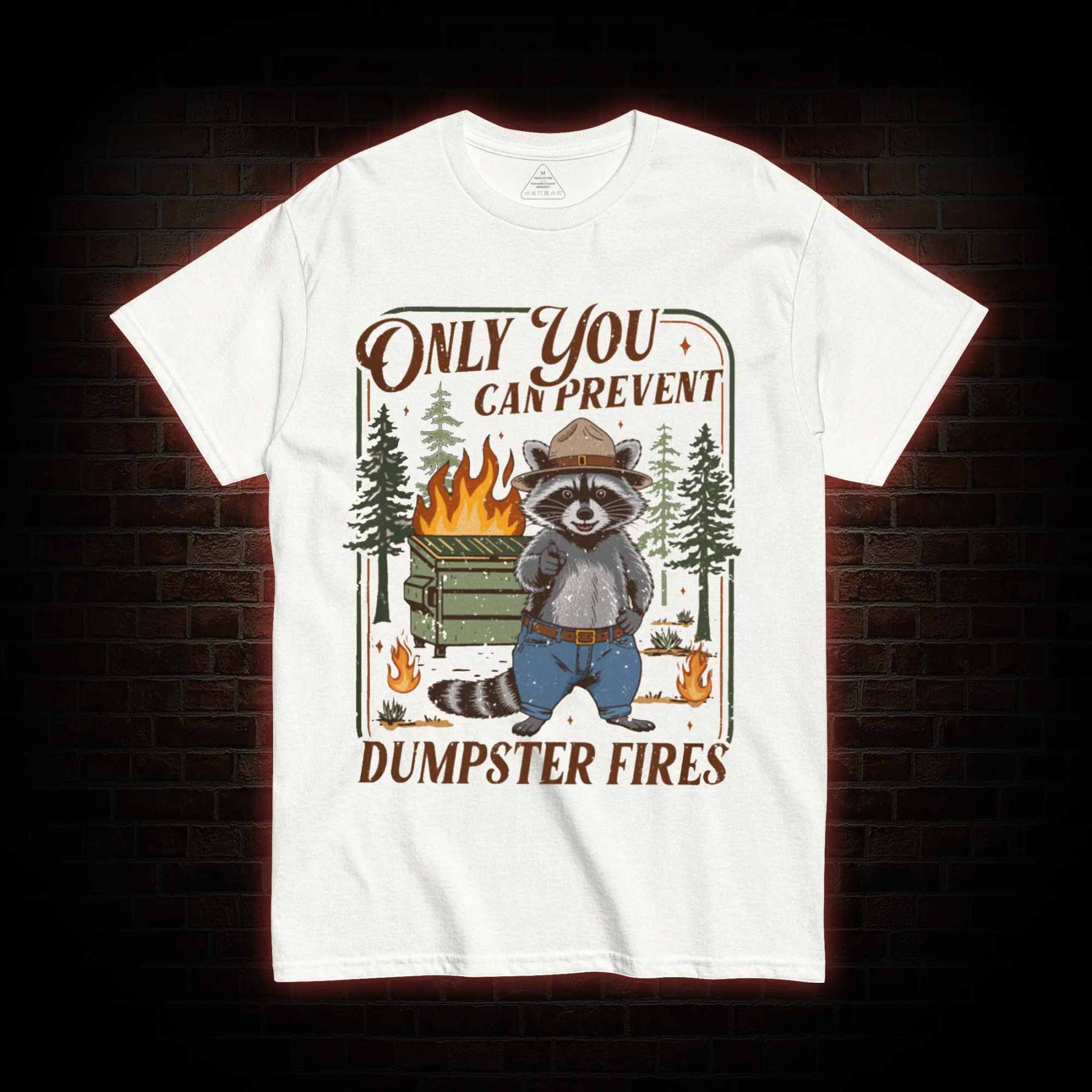 Only You can Prevent Dumpster Fires T-shirt