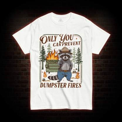 Only You can Prevent Dumpster Fires T-shirt