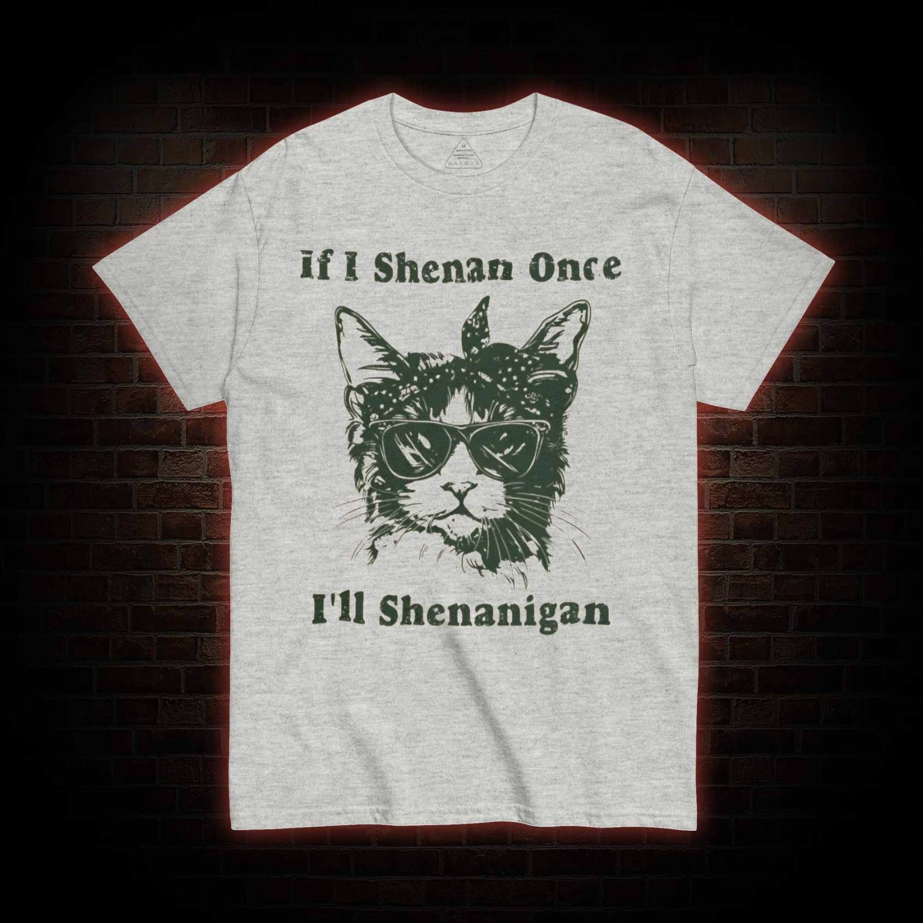 If I Shenan Once I'll Shenanigan T-shirt