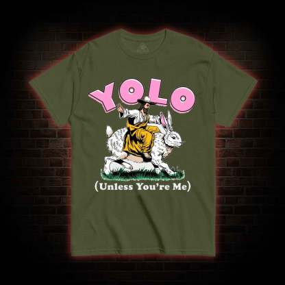 YOLO Unless You're Me T-shirt