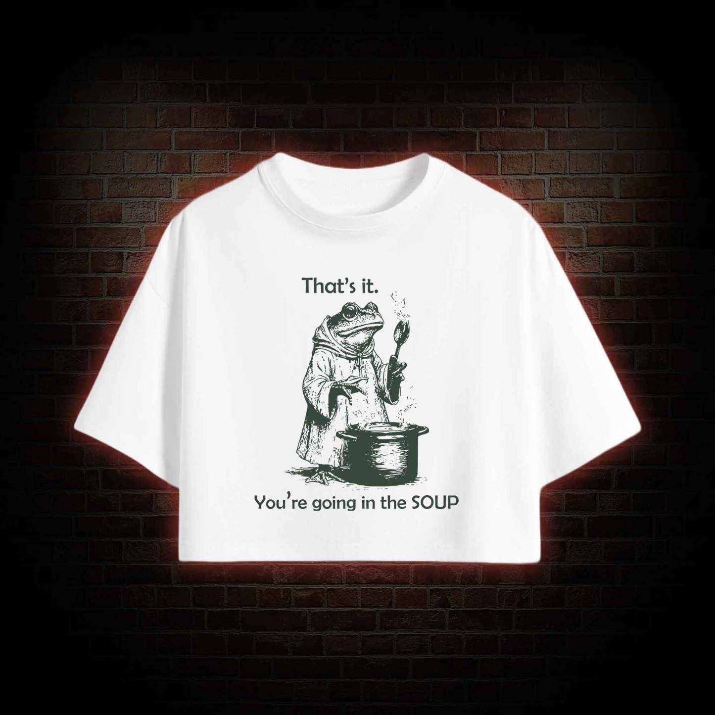 That's It. You're Going in the Soup Crop Top