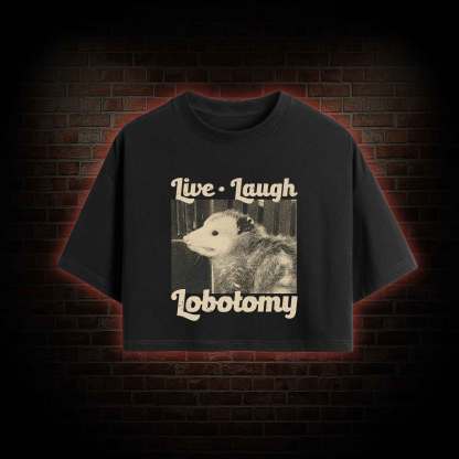 Live Laugh Lobotomy Crop Top