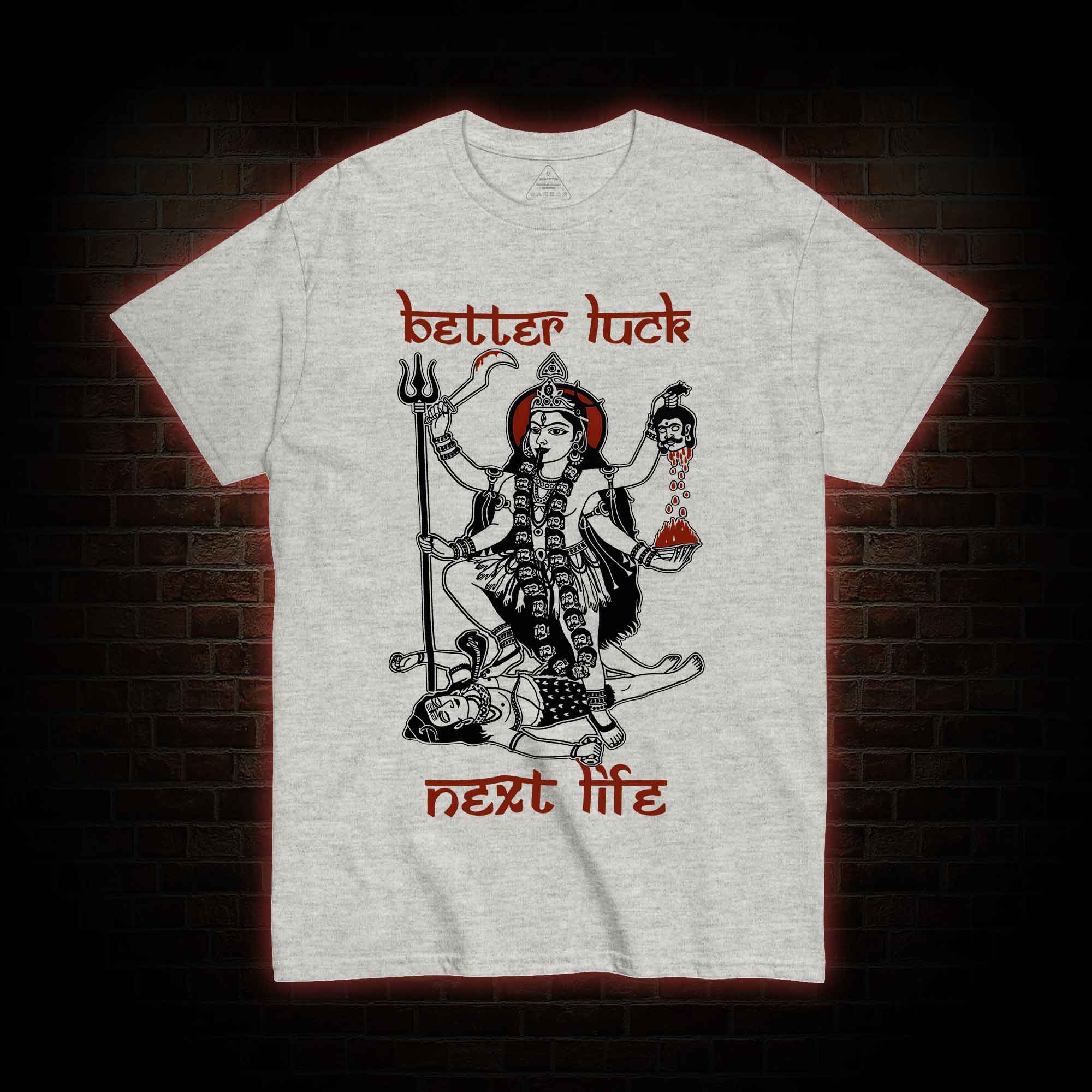 Better Luck Next Life T-shirt