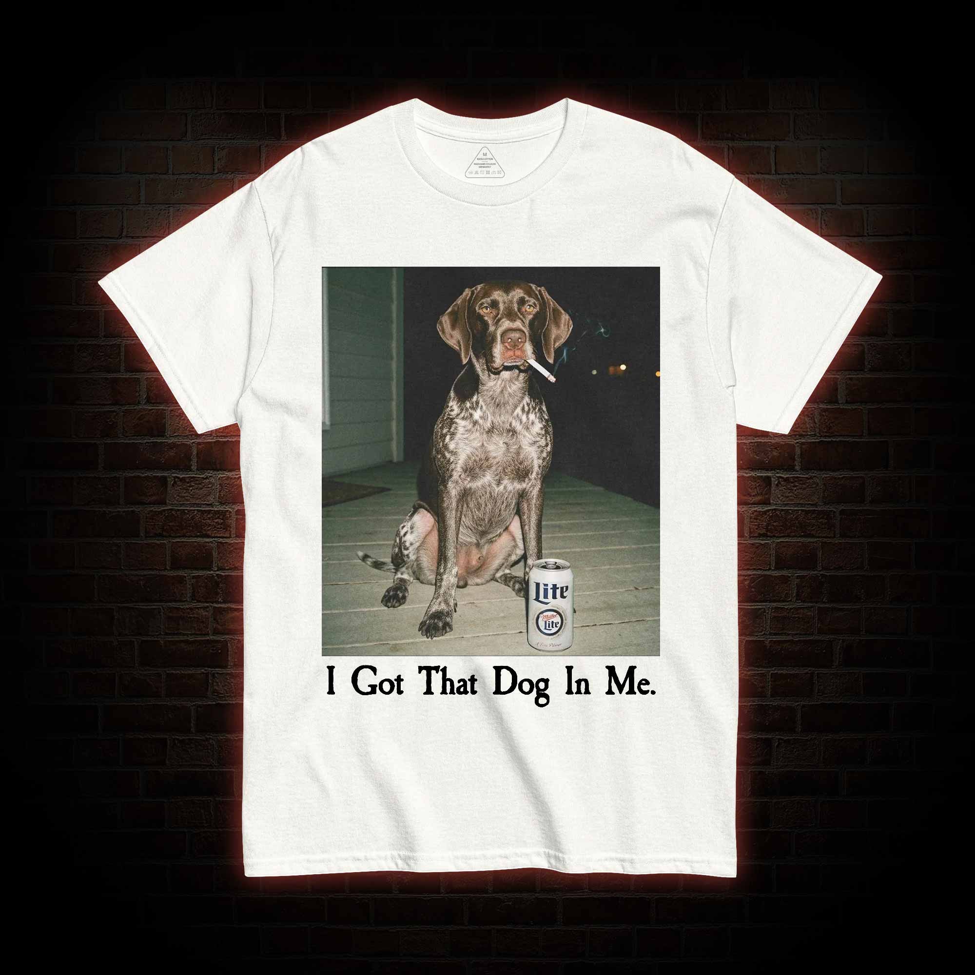 I Got That Dog in Me T-shirt