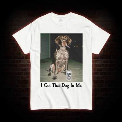 I Got That Dog in Me T-shirt