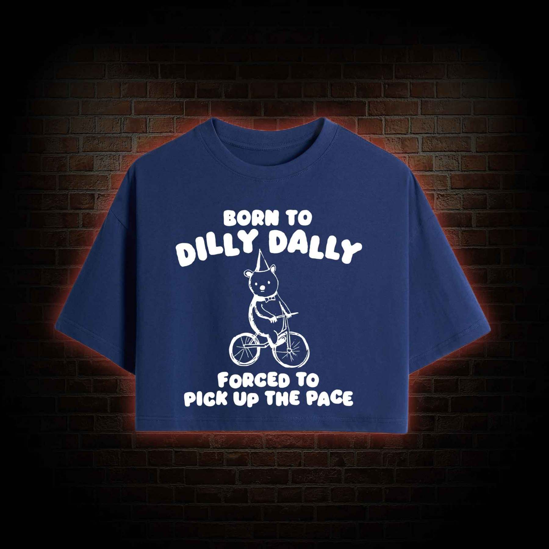 Born to Dilly Dally Crop Top