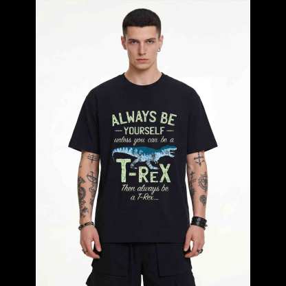 Always be a T-Rex T-shirt