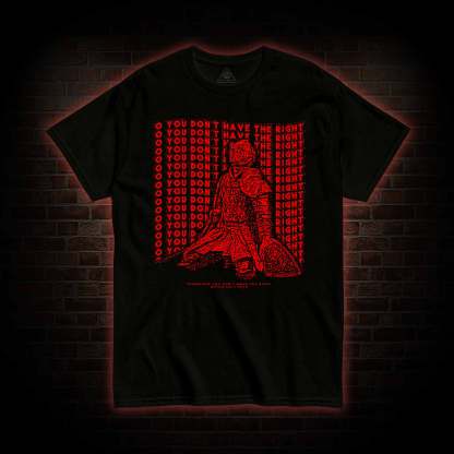 You Don't Have the Right T-shirt