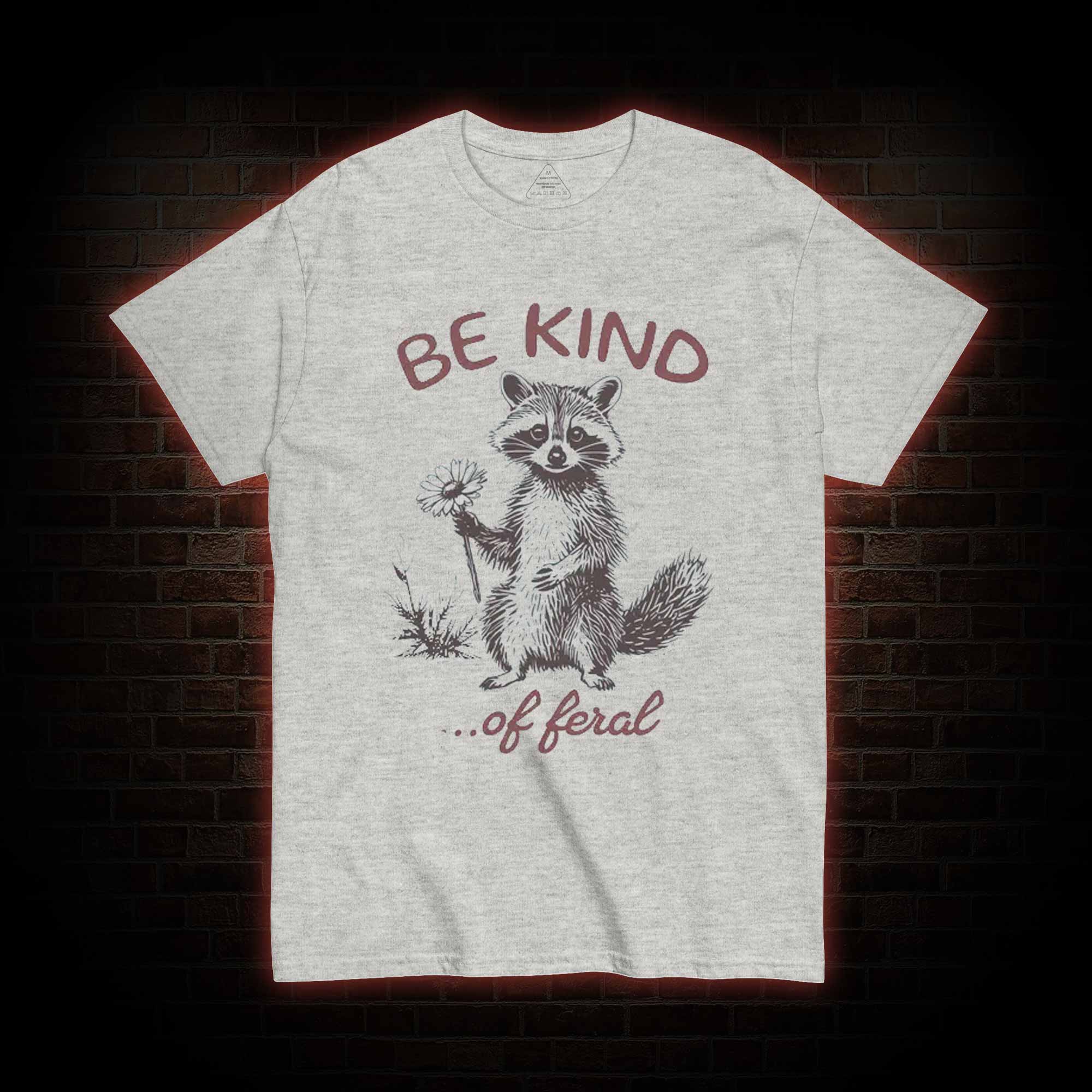 Be Kind of Feral Racoon T-shirt