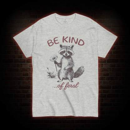 Be Kind of Feral Racoon T-shirt