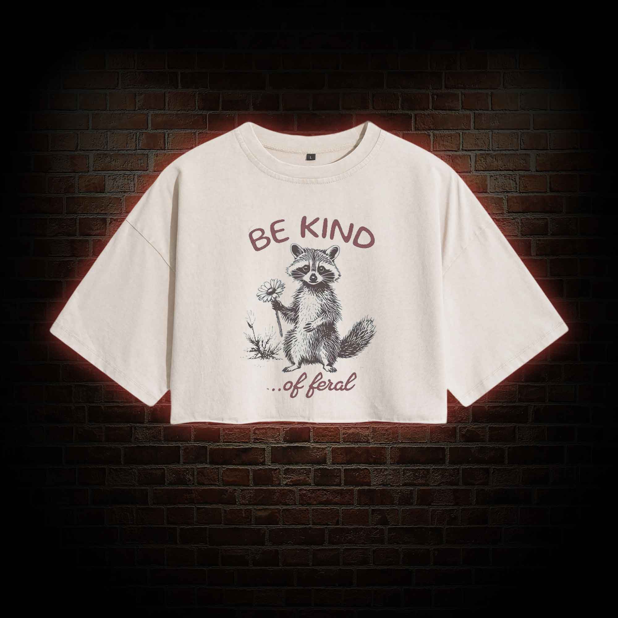 Be Kind of Feral Racoon Washed Cropped T-shirts