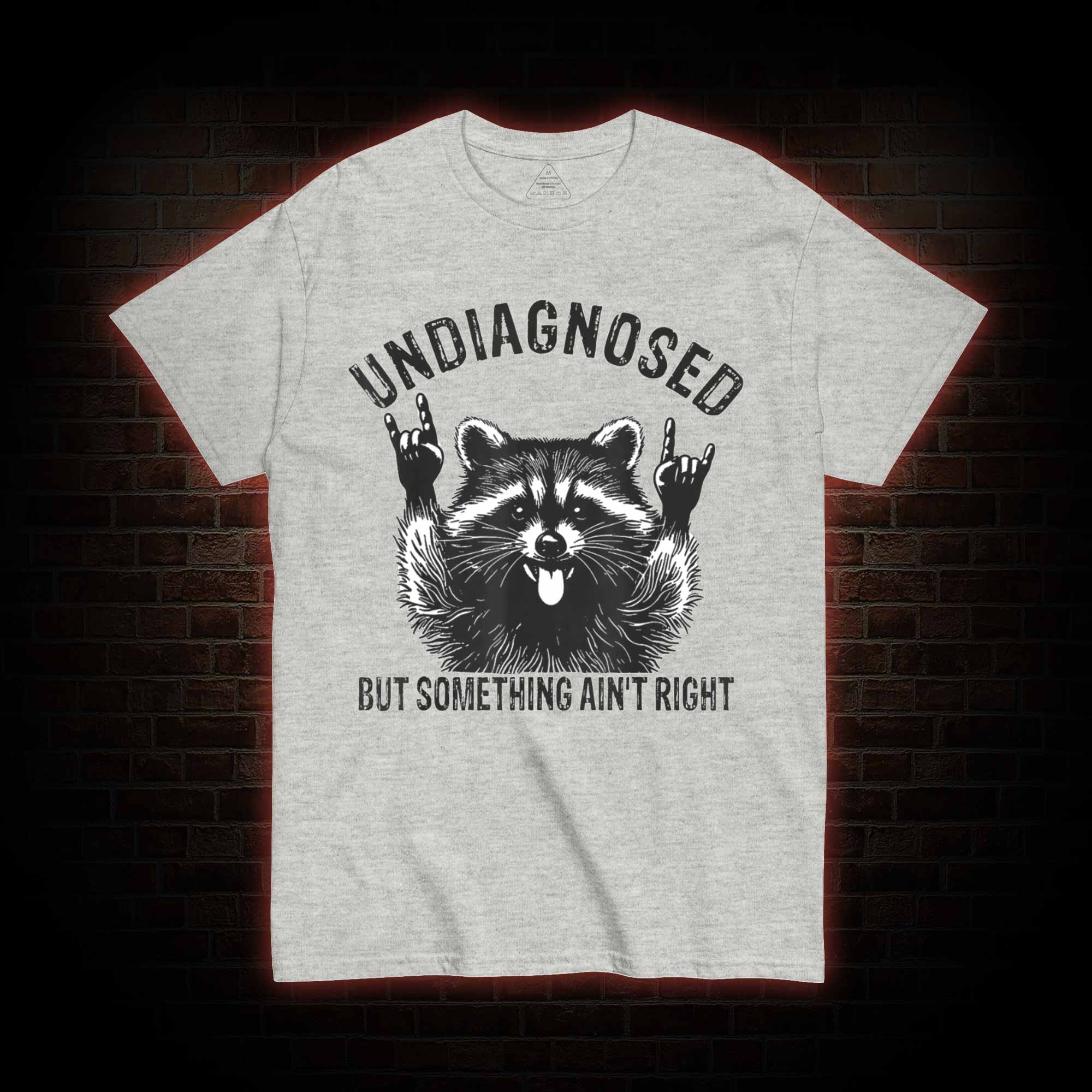 Undiagnosed but Something Ain't Right T-shirt