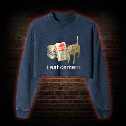 I Eat Cement Washed Cropped Sweatshirts