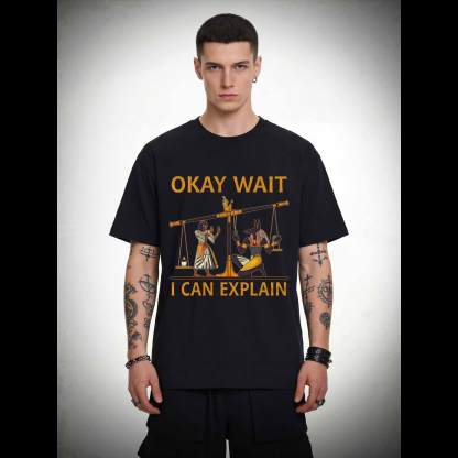 Okay Wait I can Explain T-shirt