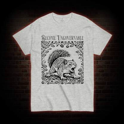 Become Ungovernable Squirrel T-shirt