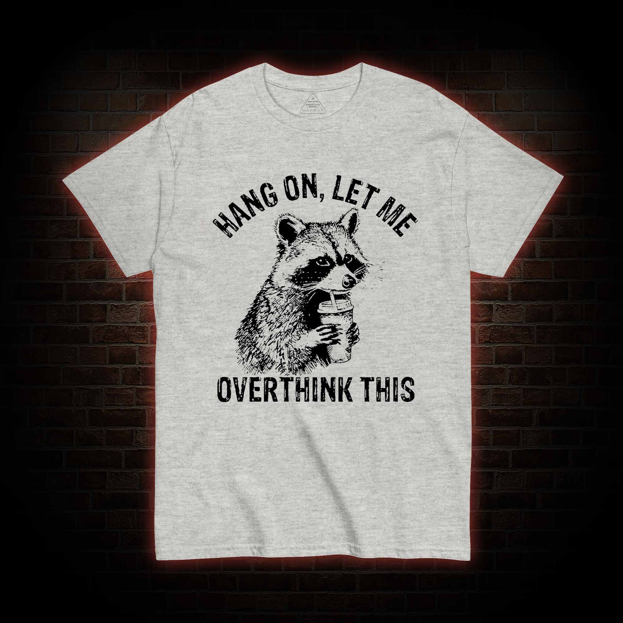 Hang on Let Me Overthink This T-shirt
