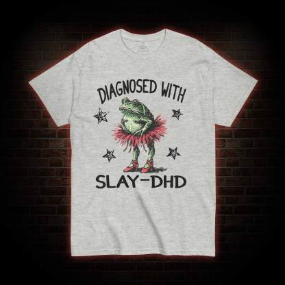 Diagnosed with Slay-dhd T-shirt
