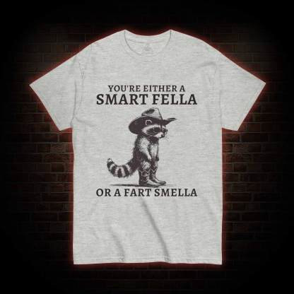 You're Either a Smart Fella or a  Fart Smella T-shirt