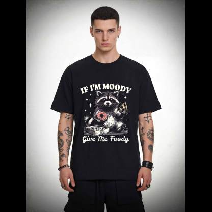 If I'm Moody Give Me Foody T-shirt