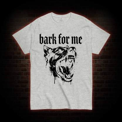 Bark for Me T-shirt