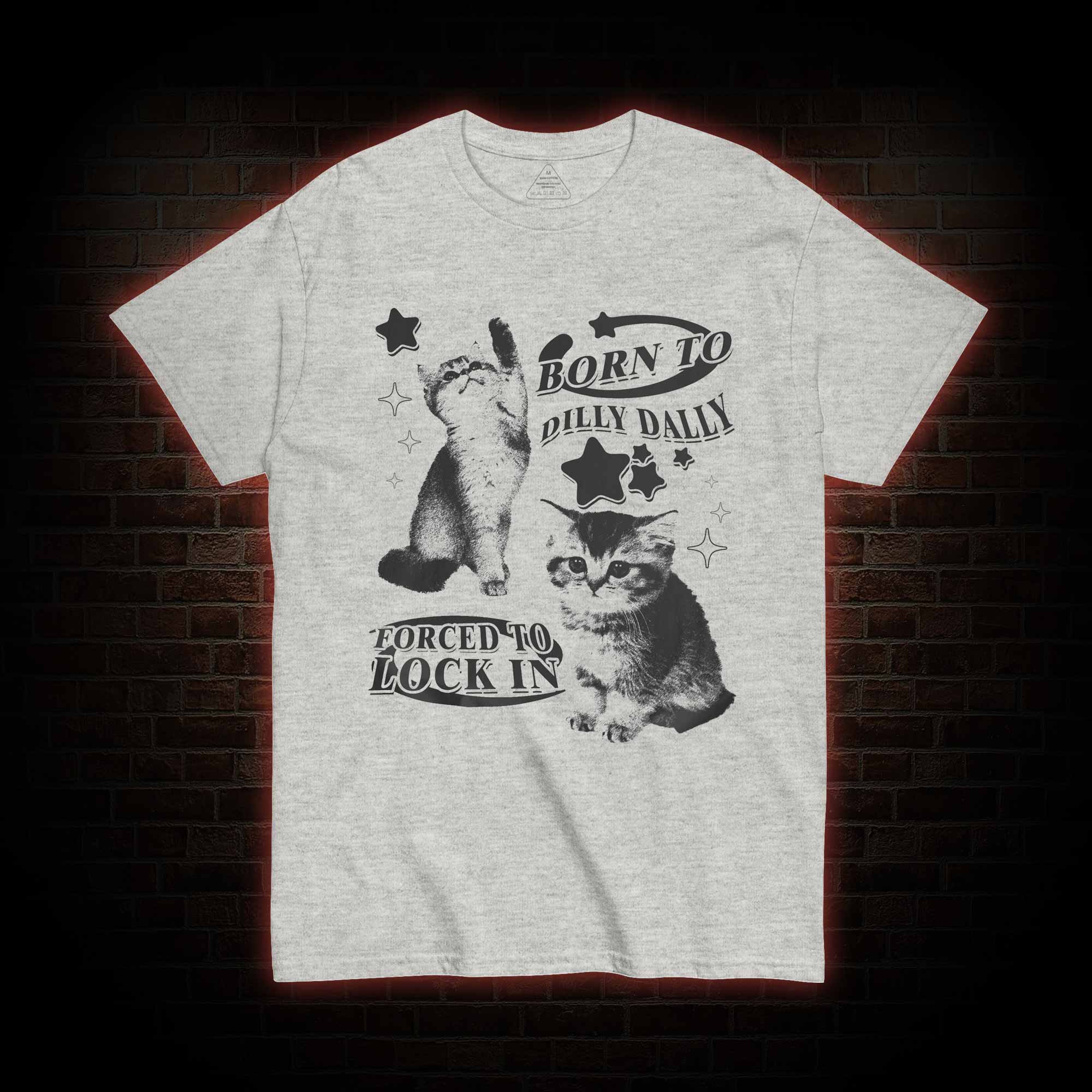 Born to Dilly Dally Forced to Lock on T-shirt