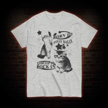 Born to Dilly Dally Forced to Lock on T-shirt