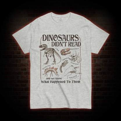 Dinosaurs Didn't Read T-shirt