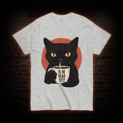 Is He Dead Yet Cat T-shirt