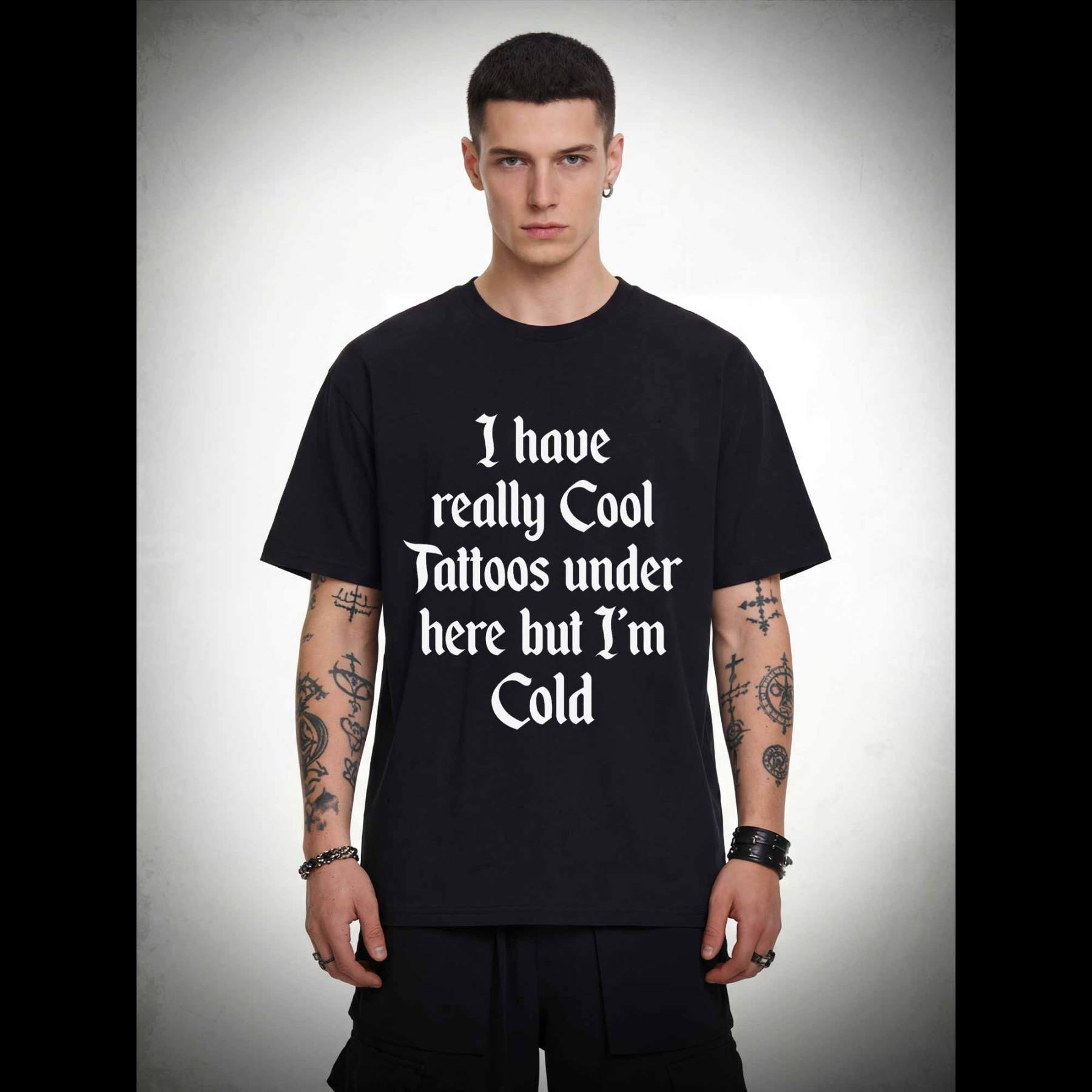 I have Really Cool Tattoos under here but I'm Cold T-shirt