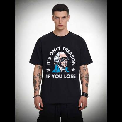 It's Only Treason If You Lose T-shirt