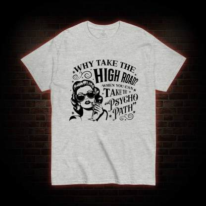Why Take the High Road T-shirt