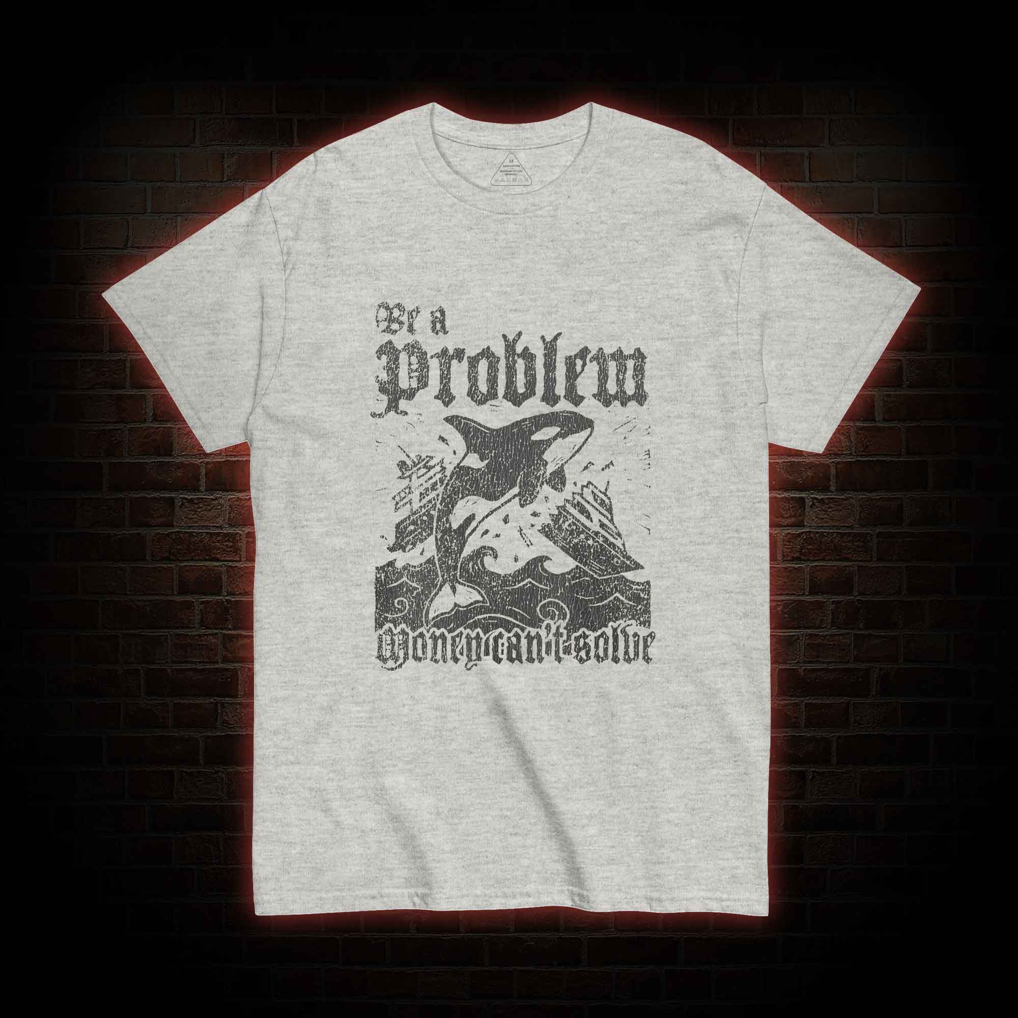 Be a Problem T-shirt