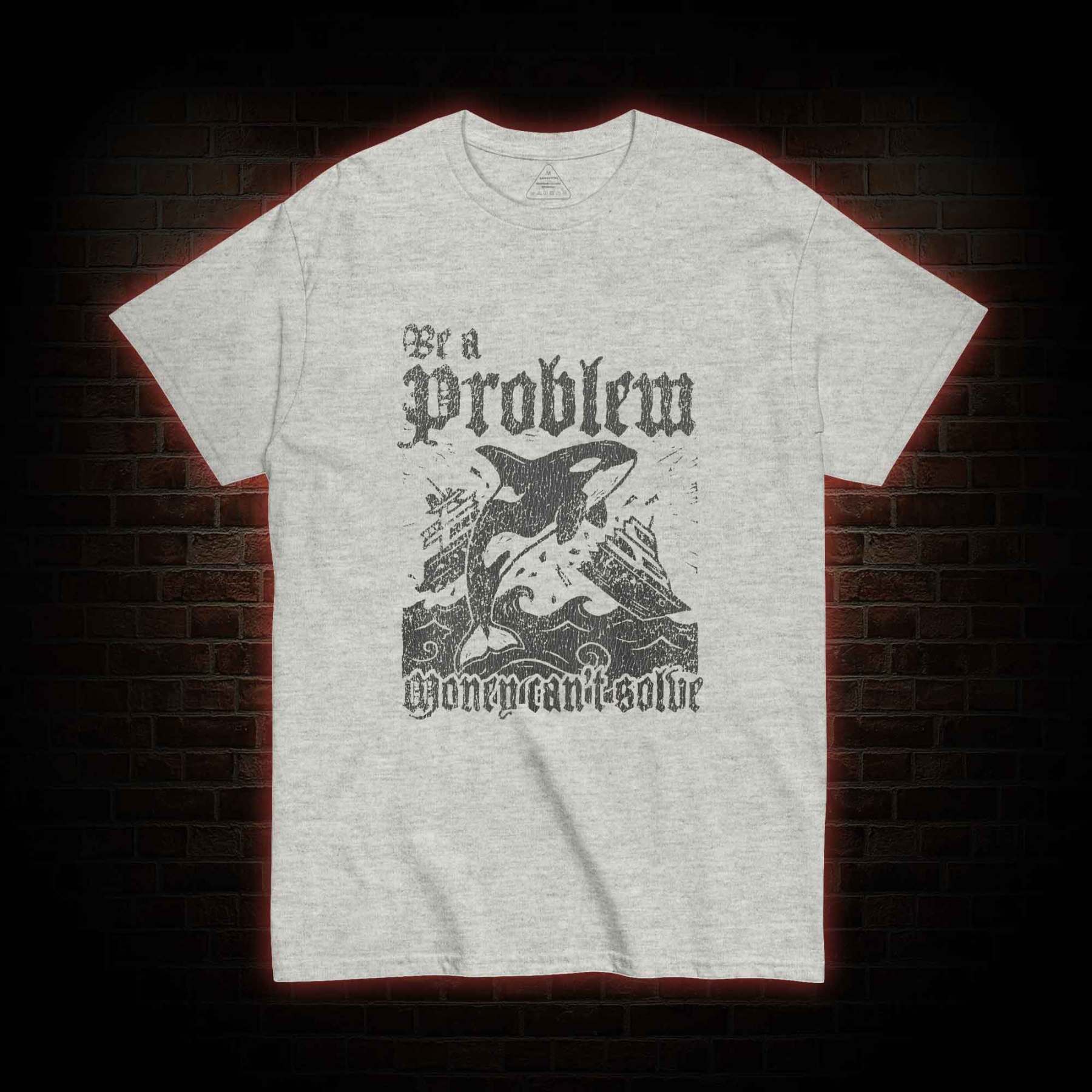 Be a Problem T-shirt