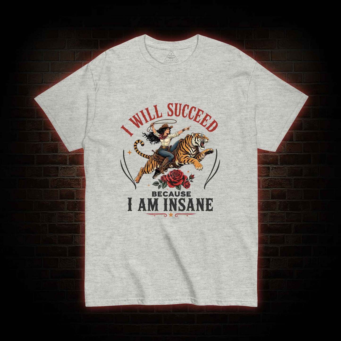 I Will Succeed Because I am Insane T-shirt