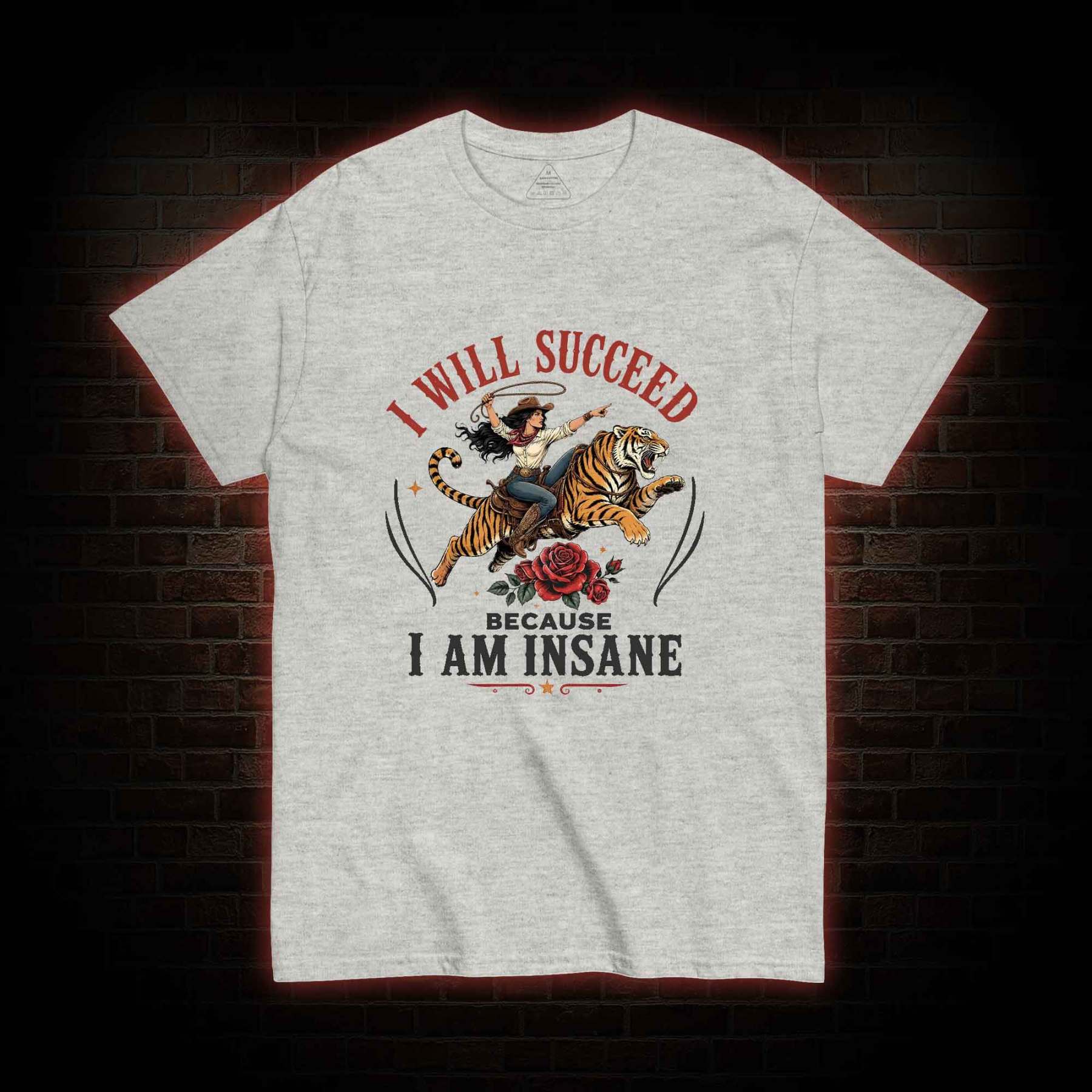 I Will Succeed Because I am Insane T-shirt