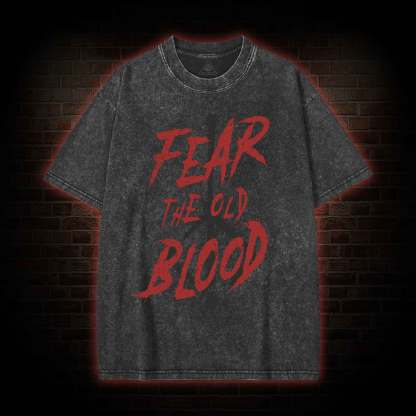 Fear The Old Blood Washed T-shirt