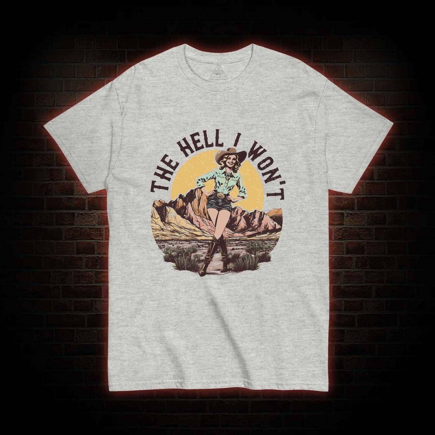 The Hell I Won't T-shirt