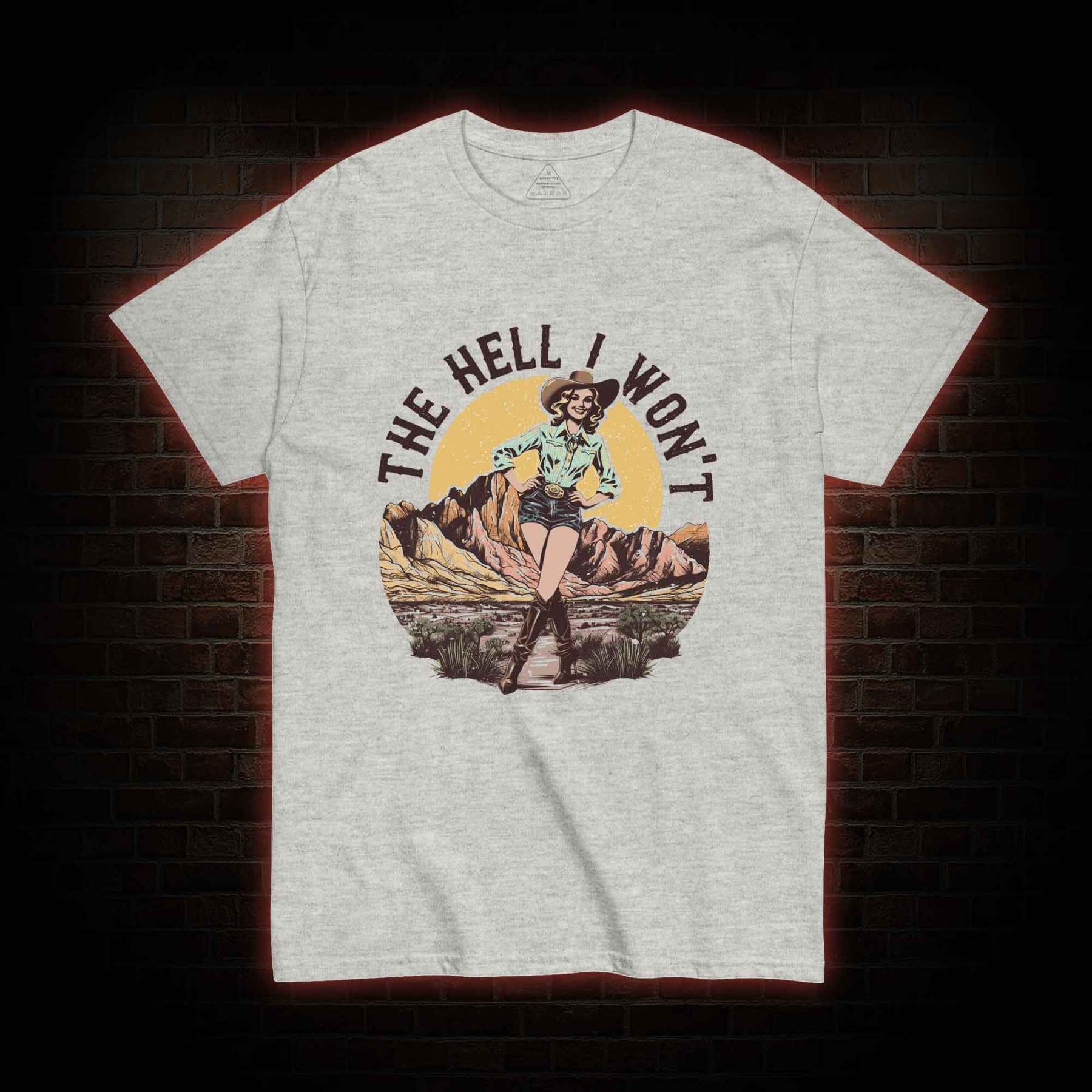 The Hell I Won't T-shirt