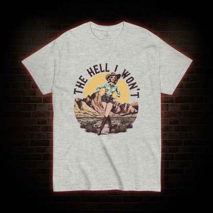 The Hell I Won't T-shirt