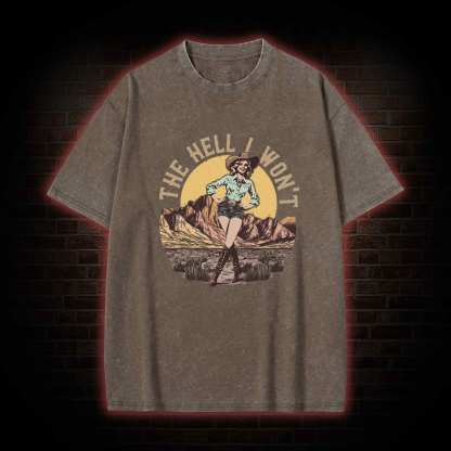 The Hell I Won't Washed T-shirt