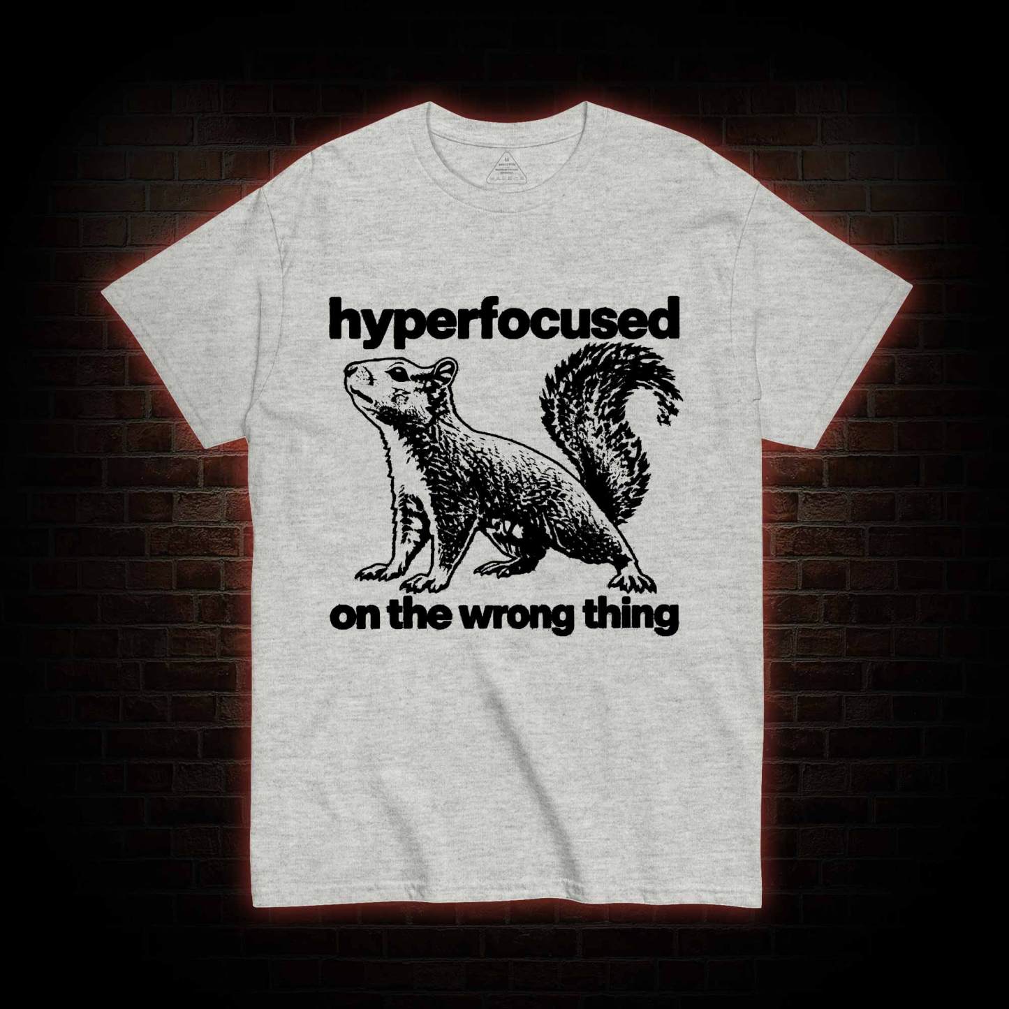 Hyperfocused on the Wrong Thing T-shirt