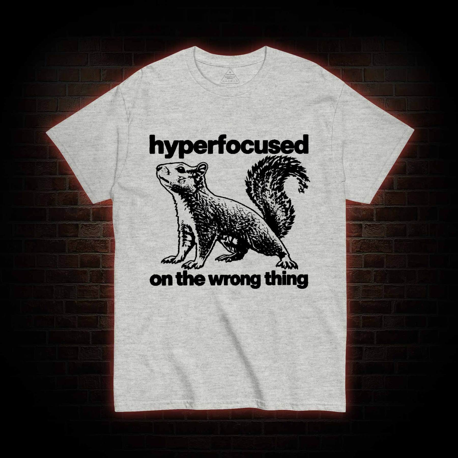 Hyperfocused on the Wrong Thing T-shirt