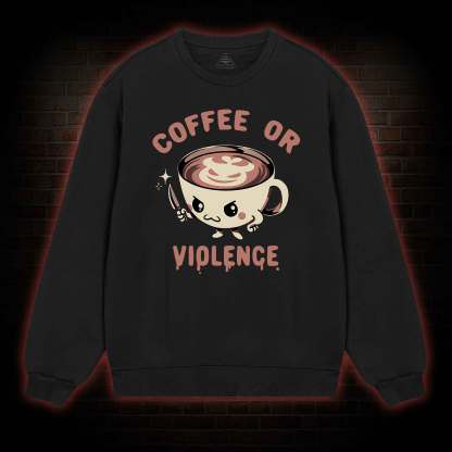 Coffee Or Violence Sweatshirt