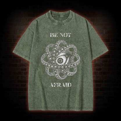 Be Not Afraid Washed T-shirt