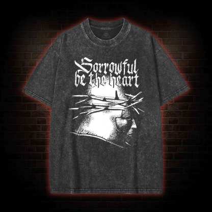 Sorrowful be the heart Washed T-shirt