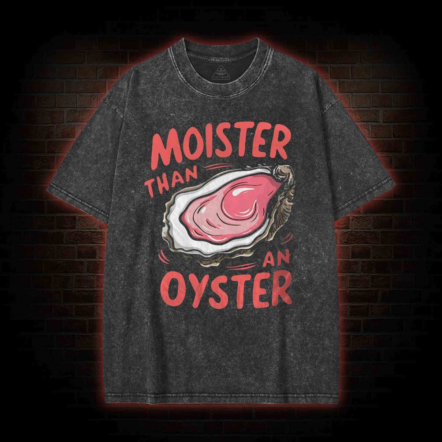 Moister Than An Oyster Washed T-shirt with Dark Style