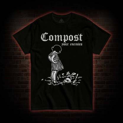 Compost Your Enemies T-shirt