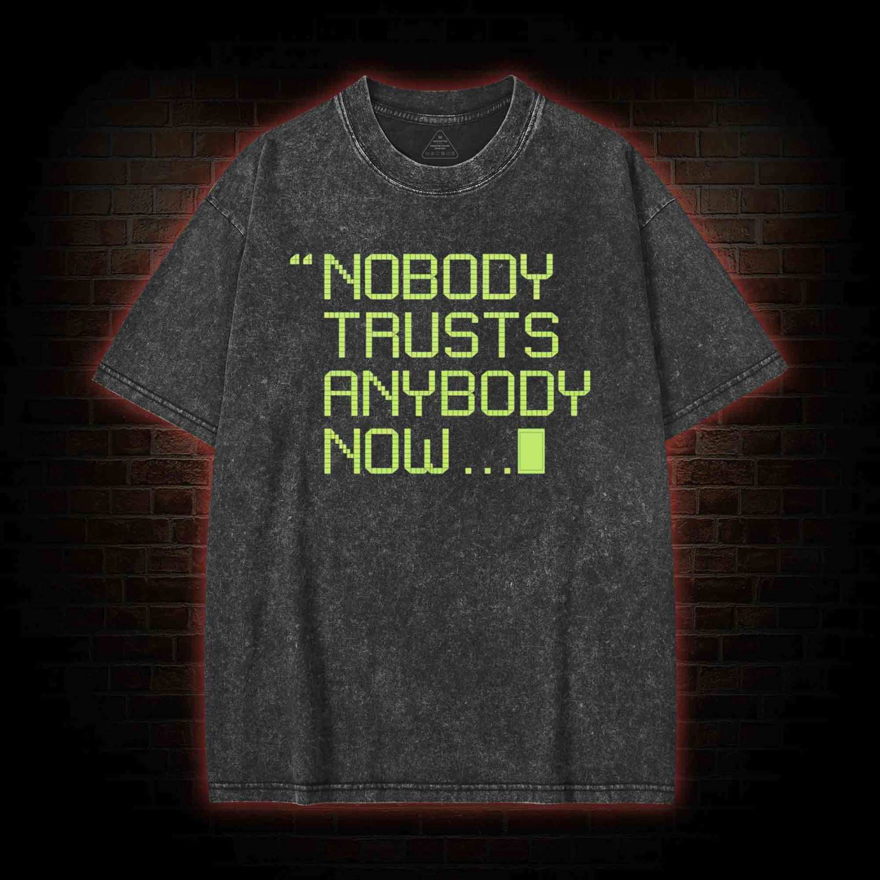 Nobody Trusts Anyone Now Washed T-shirt with Dark Style