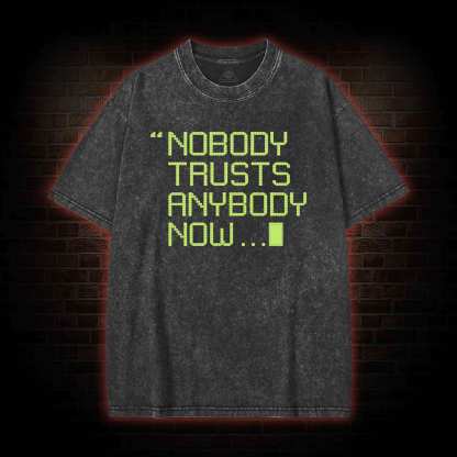 Nobody Trusts Anyone Now Washed T-shirt